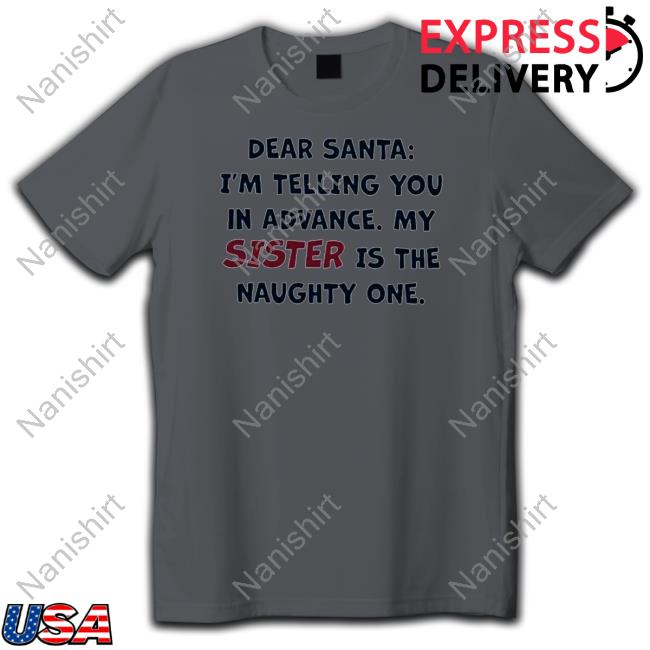 Dear santa I’m telling you in advance my sister is the naughty one Hoodies