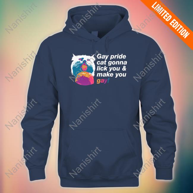 Gay Pride Cat Gonna Lick You & Make You Gay T-Shirt Gay Pride Cat Gonna Lick You & Make You Gay Long Sleeve T Shirt