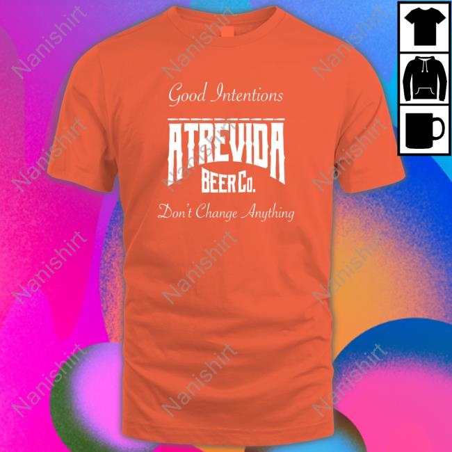 Actions Do Good Intentions Atrevida Beer Co Edition Limited Black Shirts