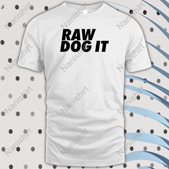 Raw Dog It Tee Shirt