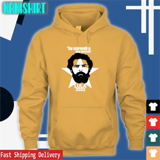 Eu Aprendi A Não Desistir Lula 2022 Tee Eu Aprendi A Não Desistir Lula 2022 Shirts