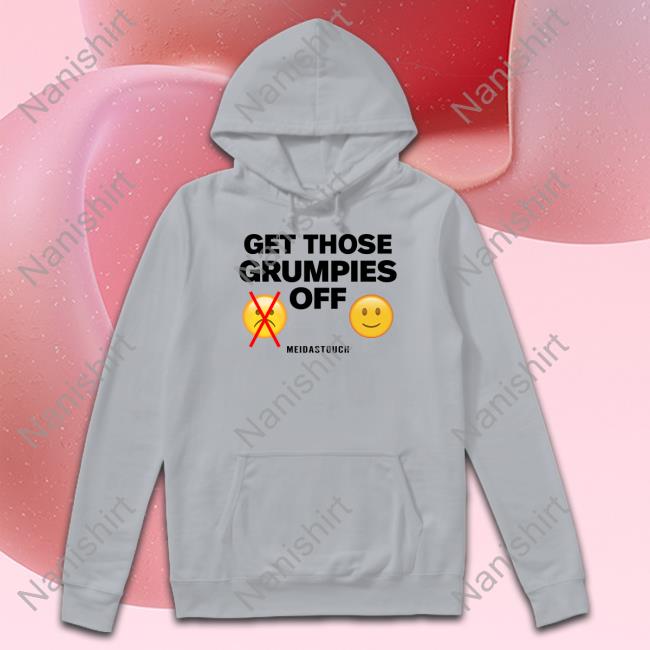 Meidastouch Get Those Grumpies Off Tank Meidastouch Merch Get Those Grumpies Off Tee Shirt Meidastouch