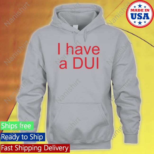 Official I Have A Dui Shirt Hoodies Patricks Funny Shirt I Have A Dui Shirt Patrick Doran Hat