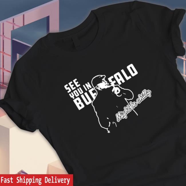 See you in buffalo might be chilly Tee