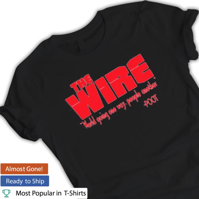 Tray Chaney The Wire World Going One Way People Another Tee Shirts