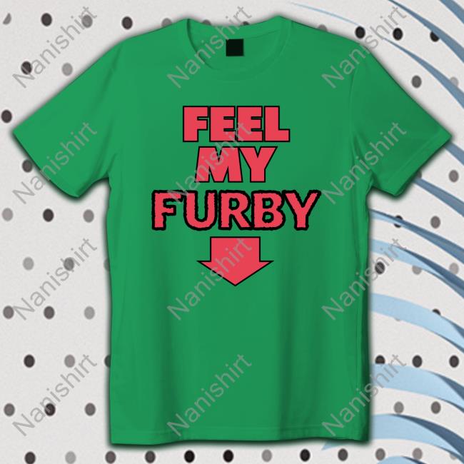 Feel My Furby Hoodie Shirt Shirtsthtgohard Shirtsthtgohard Feel My Furby Shirt Shirts That Go Hard
