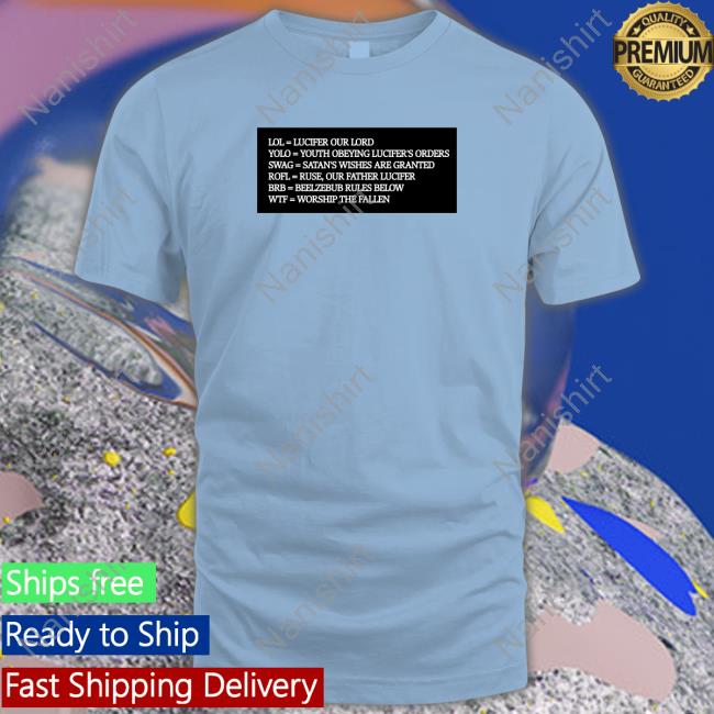 Lol = Lucifer Our Lord Yolo = Youth Obeying Lucifer's Orders T Shirt