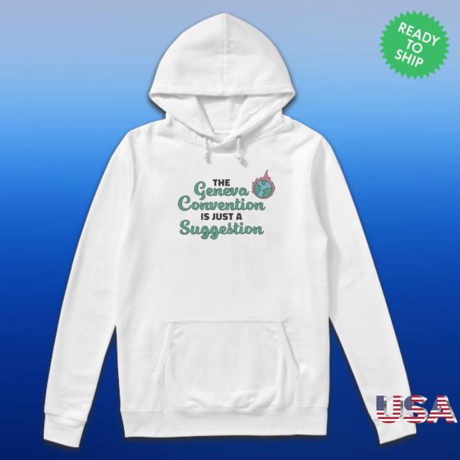The Geneva Convention Is Just A Suggestion 2023 T-shirt