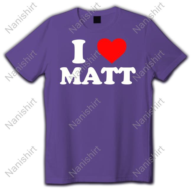 Official I Love Matt T-Shirt Official I Love Matt T Shirt