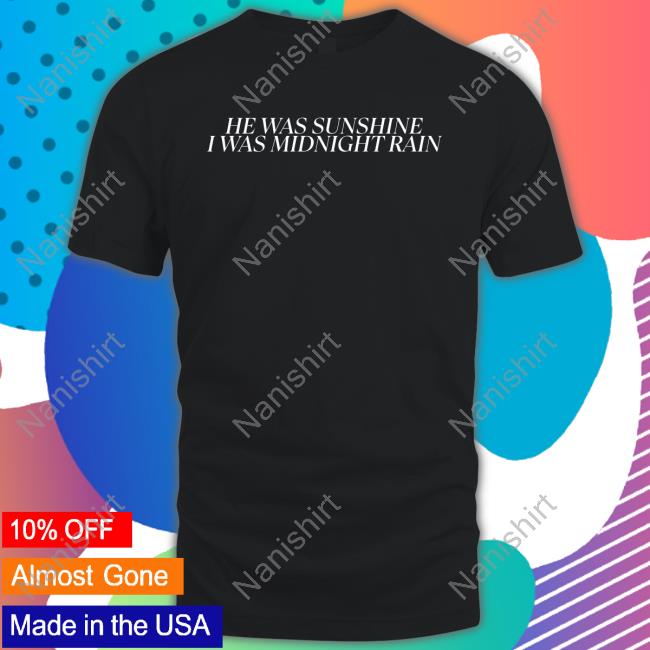 He Was Sunshine I Was Midnight Rain Shirts