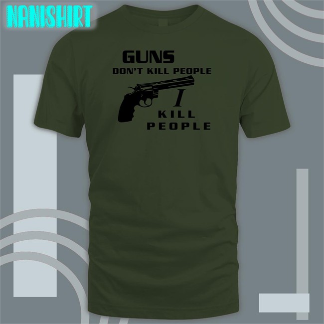 Guns Don't Kill People I Kill People T Shirt Boomer Core Guns Don't Kill People I Kill People Hoodie Boomer Core