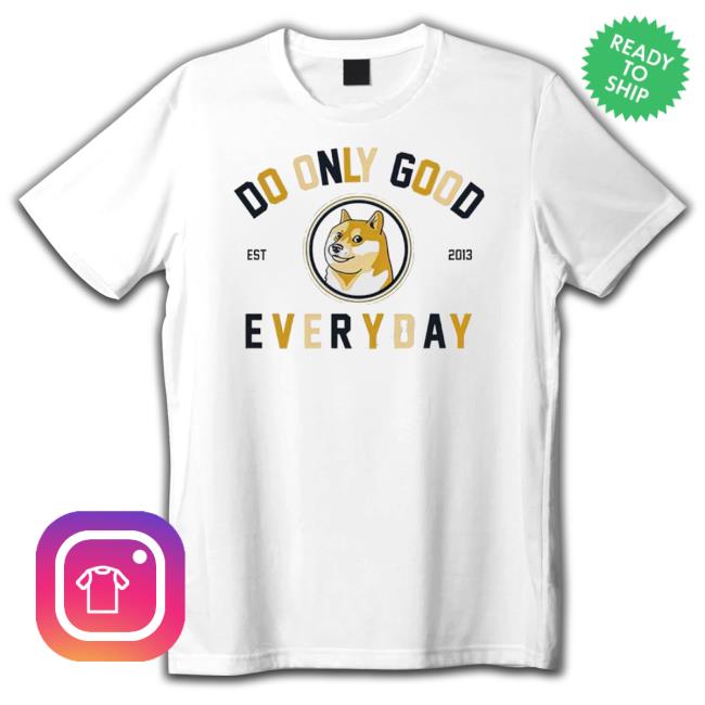 Doge Do Only Good Everyday Classic Shirt