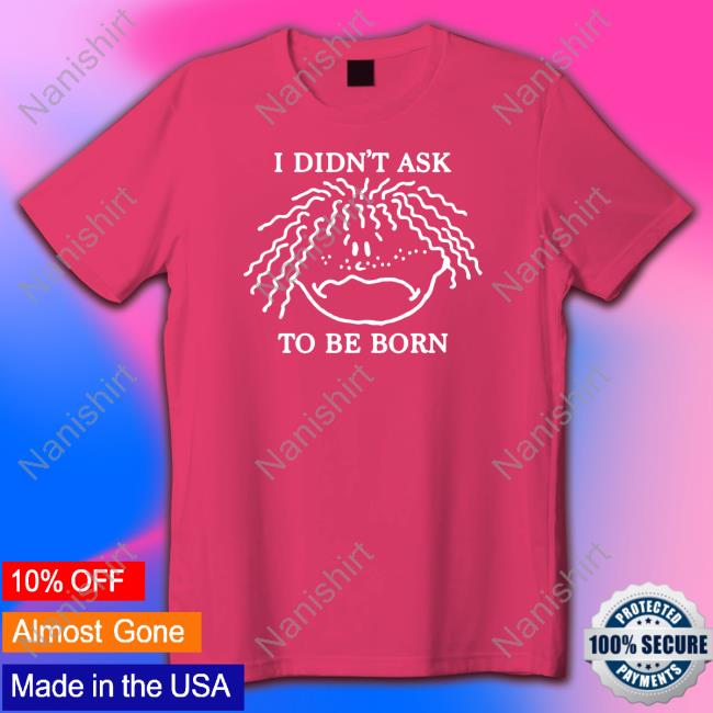 I Didn't Ask To Be Born TankTop
