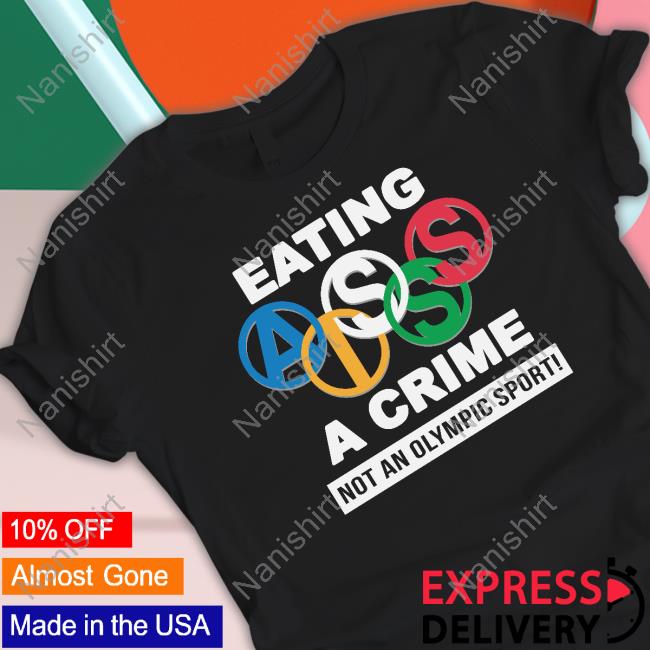 Eating Ass Is A Crime Long Sleeve T Shirt Not An Olympic Sport