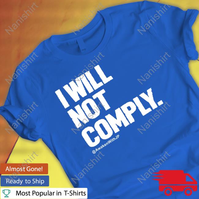 Awakenwithjp Merch I Will Not Comply Hoodie I Will Not Comply Long Sleeve T Shirt