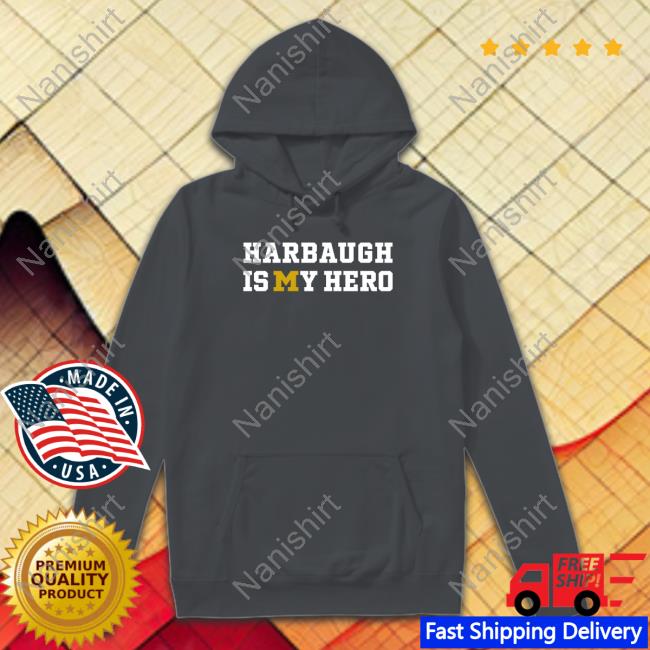 Harbaugh Is My Hero Shirt Clayton Sayfie