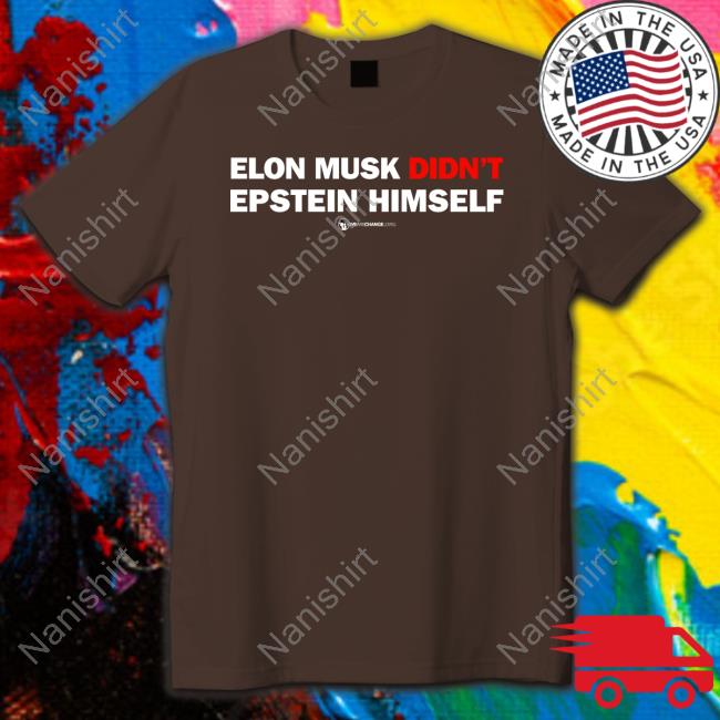 We Are Change Merch Luke Rudkowski This Won't Happen Elon Musk Didn't Epstein Himself Shirt Elon Musk Didn't Epstein Himself Shirt