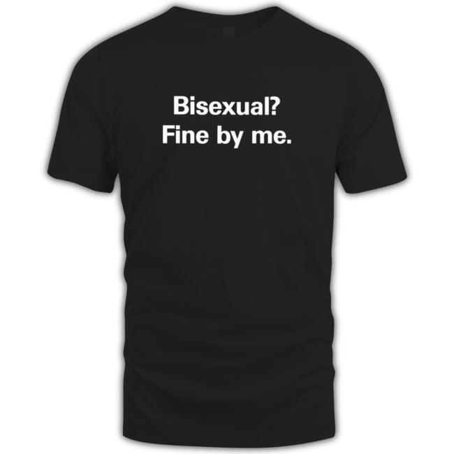 Official Bisexual fine by me Tee