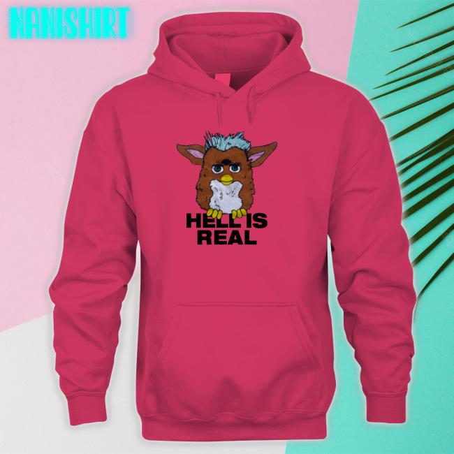 Furby Hell Is Real Sweatshirts Shirts That Go Hard Furby Hell Is Real Hoodie Shirts That Go Hard