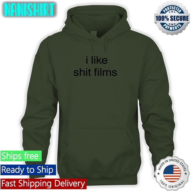 I Like Shit Films Shirt Shirts That Go Hard I Like Shit Films Shirt