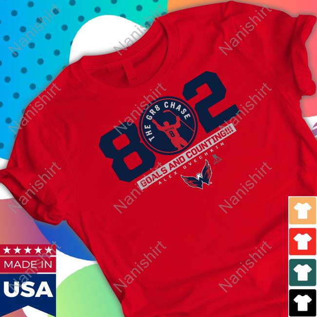 Alex Ovechkin’S 802Nd Goal The Gr8 Chase Goals And Counting Alex Ovechkin T-Shirt Washington Capitals Fanatics Branded Nhl Shop