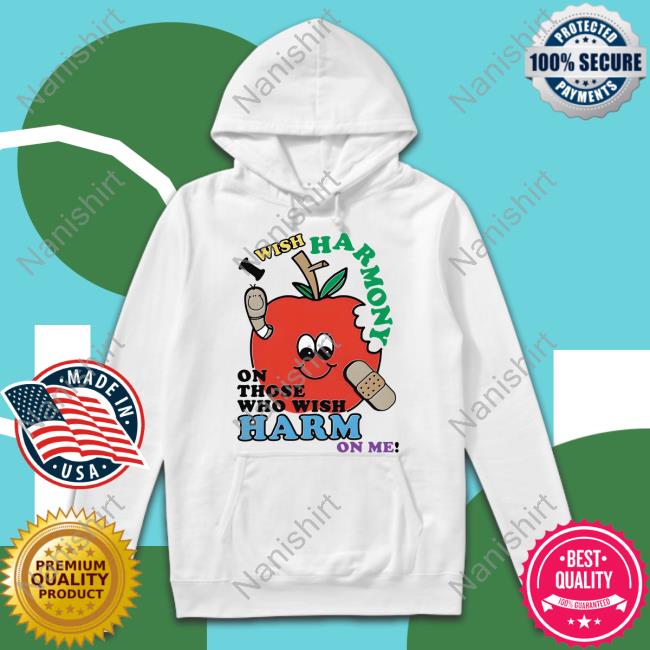 Official I Wish Harmony To Those Who Wish Harm On Me Hoodie
