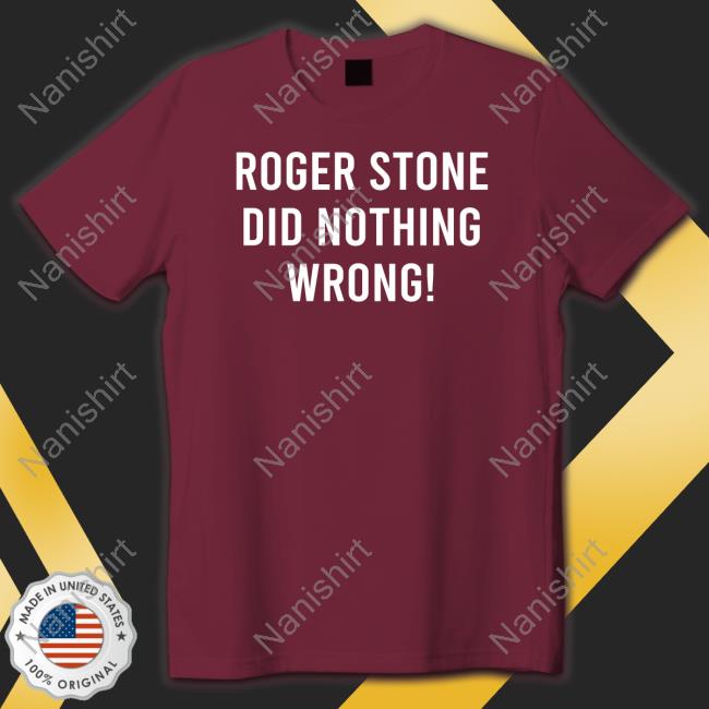 Roger Stone Did Nothing Wrong! Shirt 2022 Stone Zone Roger Stone Did Nothing Wrong! Tees