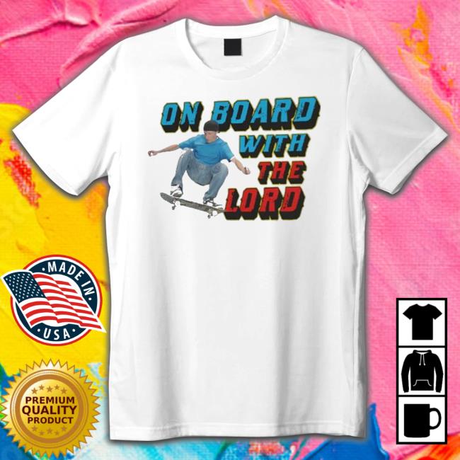 On Board With The Lord T-Shirt On Board With The Lord Sweater