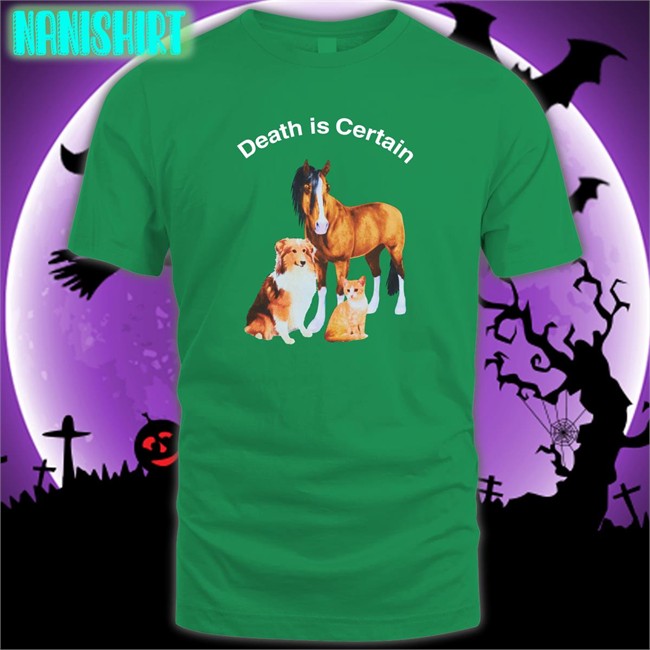 Shirts That Go Hard Death Is Certain Tee Shirts Shirts That Go Hard Death Is Certain Edition Limited Hoodie Shirt Shirtsthtgohard