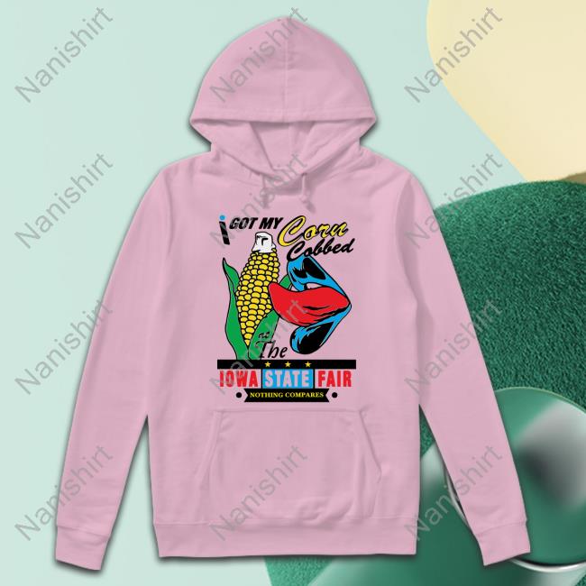 Shirts That Go Hard I Got My Corn Cobbed At The Iowa State Fair Tee I Got My Corn Cobbed At The Iowa State Fair Long Sleeve T Shirt