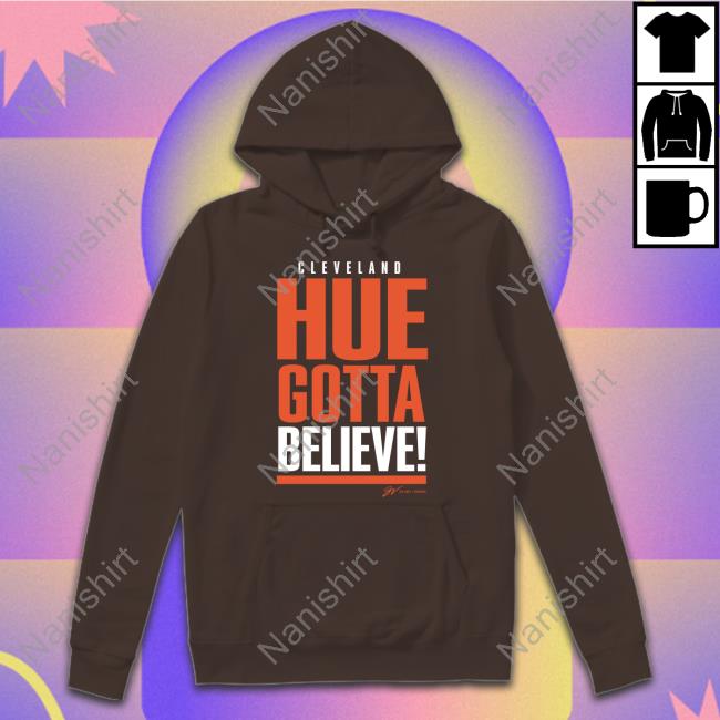 Gv Art Design Merch Cleveland Hue Gotta Believe Sweatshirt Freezing Cold Takes