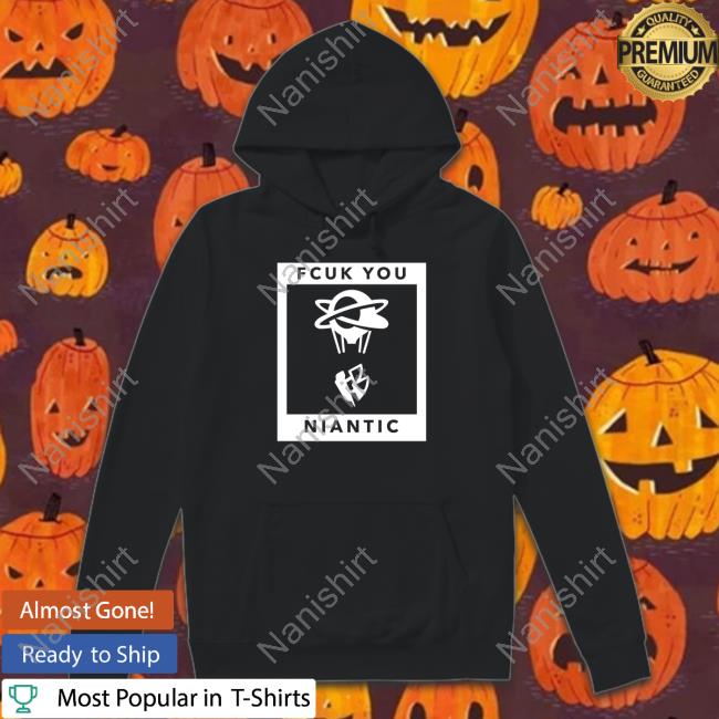Fuck You Niantic T-Shirt