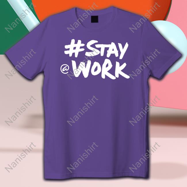 Stay Work T Shirts