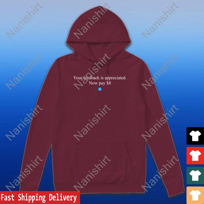 Elon Musk Your Feedback Is Appreciated Now Pay $8 Tee