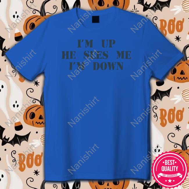 Barstool Sports Store I'm Up He Sees Me I'm Down Shirt