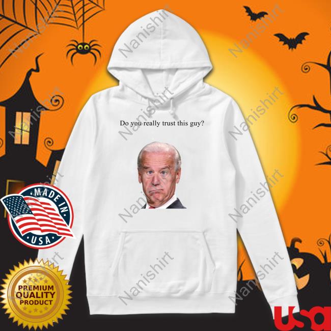 Joe Biden Do You Really Trust This Guy T Shirt Matt Couch