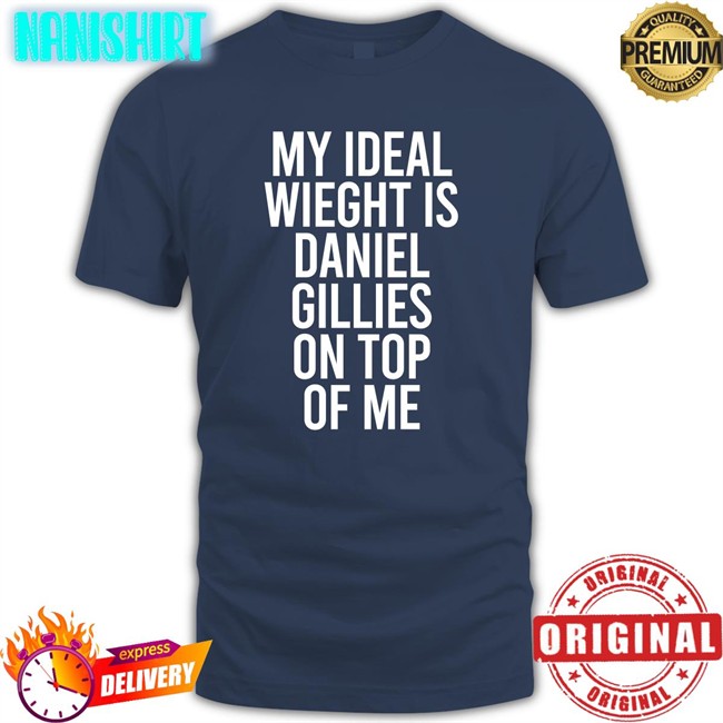 Stephanie Minor My Ideal Weight Is Daniel Gillies On Top Of Me T-Shirt DeathByDragoon My Ideal Weight Is Daniel Gillies On Top Of Me DeathByDragoon T-Shirt