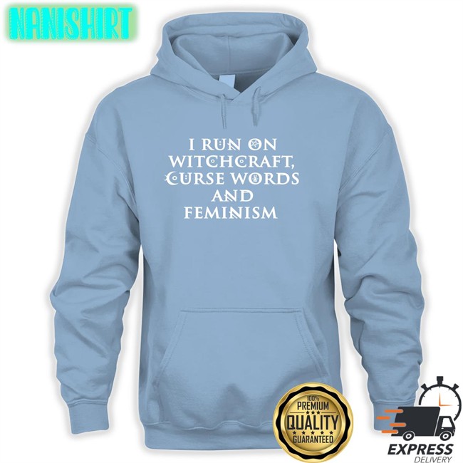 I Run On Witchcraft Curse Words And Feminism Hoodie Ralphandalice Claire Allan I Run On Witchcraft Curse Words And Feminism T Shirt Black