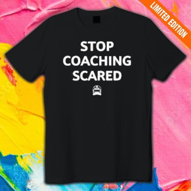 Sharp Football Merch Sharp Stop Coaching Scared Tee