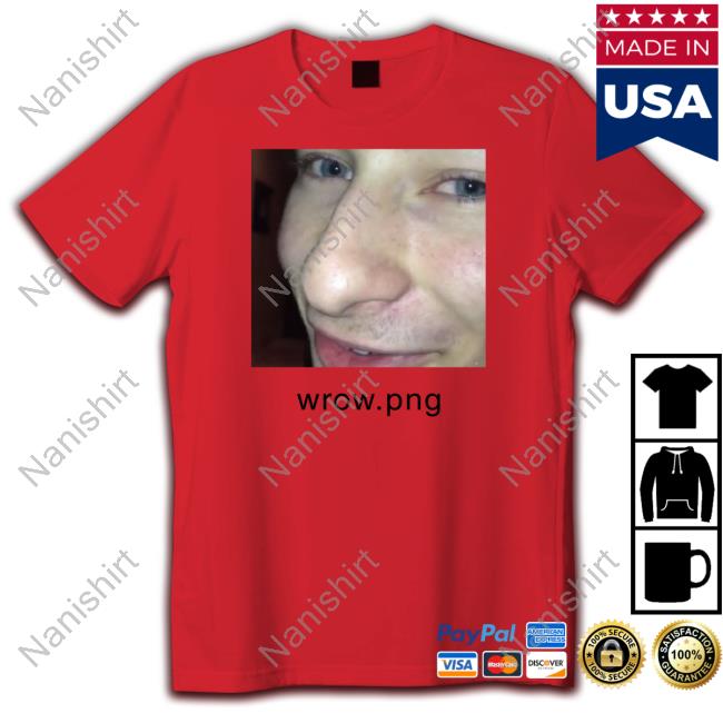Shirts That Go Hard Wrow Png Tee Shirt