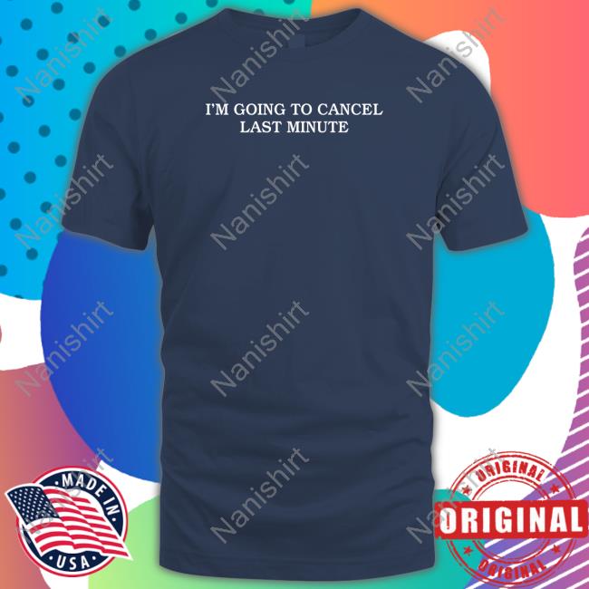 I'm Going To Cancel Last Minute Sweatshirt