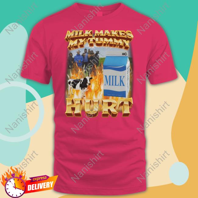 Milk Makes My Tummy Hurt Hoodie Milk Makes My Tummy Hurt Shirt