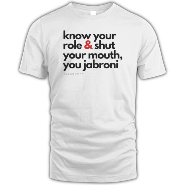 Travis Kelce – Know Your Role And Shut Your, You Jabroni T-Shirt