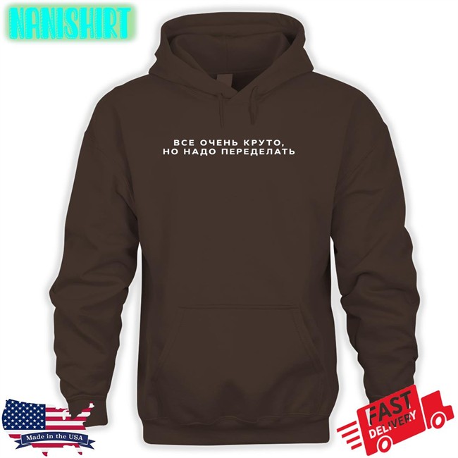 Russian Everything Is Cool It Needs To Be Redone Shirts Everything Is Cool It Needs To Be Redone T-Shirt