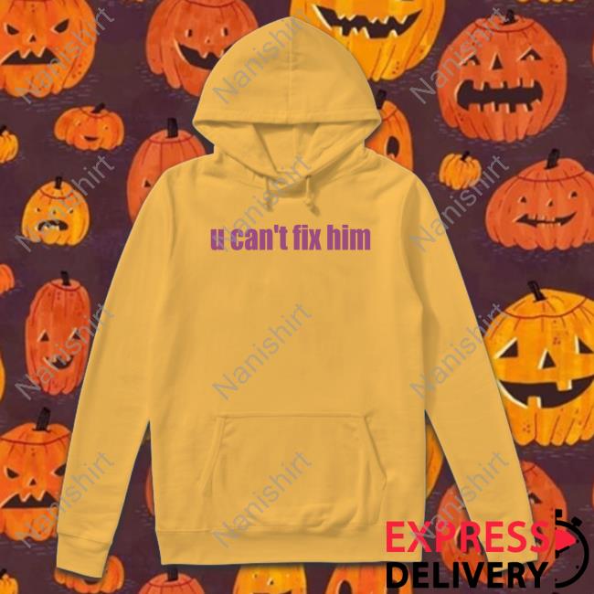 U Can't Fix Him Long Sleeve T Shirt Askhoes Podcast Merch Batu El Salvaje U Can't Fix Him Hoodie