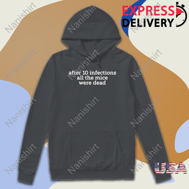 After 10 Infections All The Mice Were Dead T Shirt Raffy Flynn After 10 Infections All The Mice Were Dead Tee Shirt