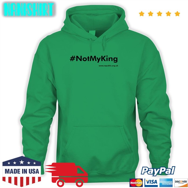 #Notmyking T Shirts Not My King #Notmyking Shirts Republic Shop Merch Republicstaff