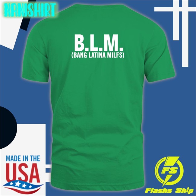 Blm Bang Latina Milfs T-Shirt Shirts That Go Hard BLM Bang Latina Milfs T Shirt Shirtsthtgohard