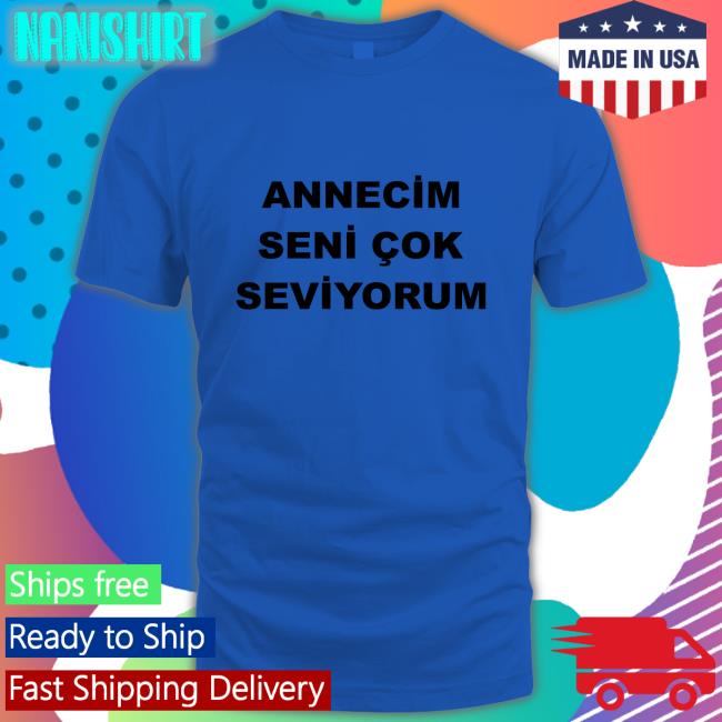 Arda Guler Annecim Seni Cok Seviyorum Shirts Sporx Annecim Seni Cok Seviyorum T-Shirt