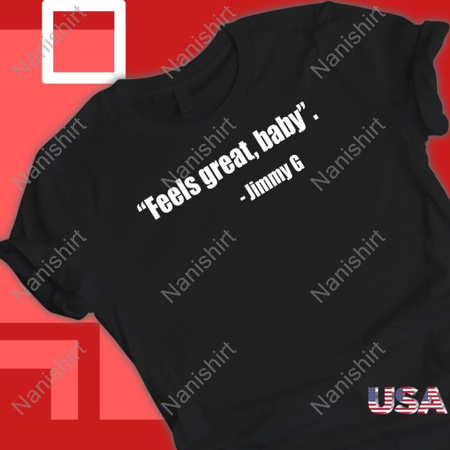 Official Feel Great Baby Jimmy G Shirts